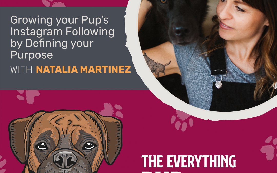 Growing Your Pup’s Instagram Following by Defining Your Purpose With Natalia Martinez [Podcast Episode 007]
