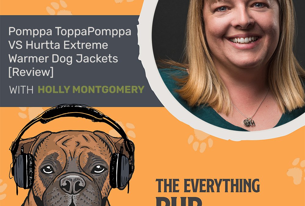 Pomppa ToppaPomppa VS Hurtta Extreme Warmer Dog Jackets [Review][Podcast Episode 020]